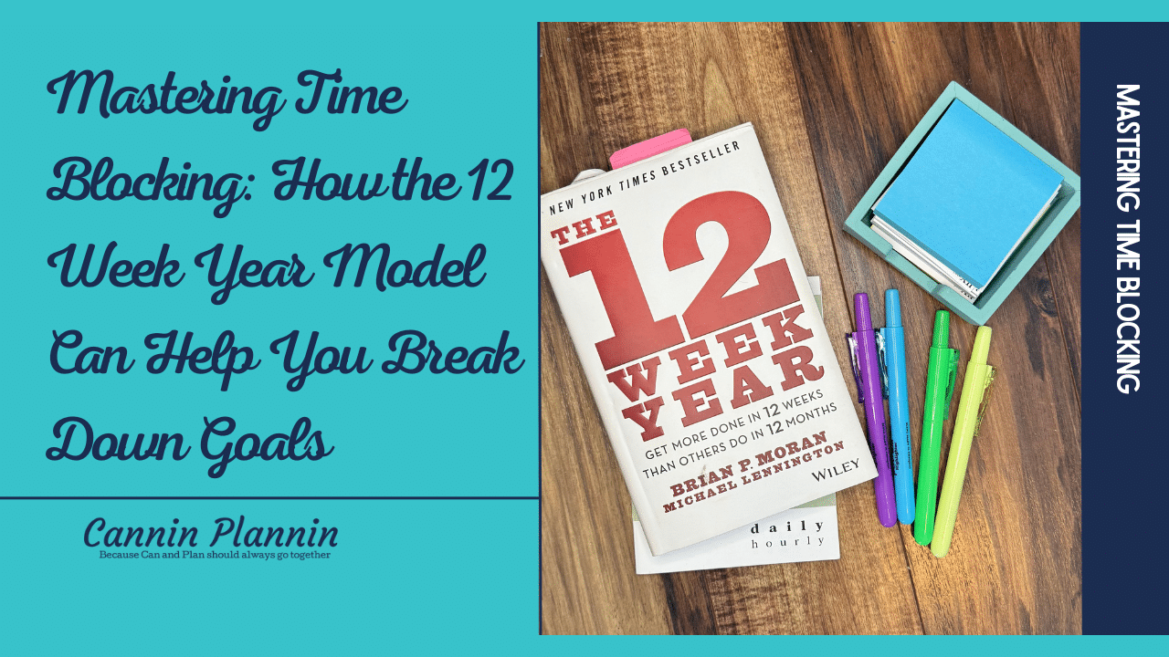Mastering Time Blocking: How the 12 Week Year Model Can Help You Break Down Goals