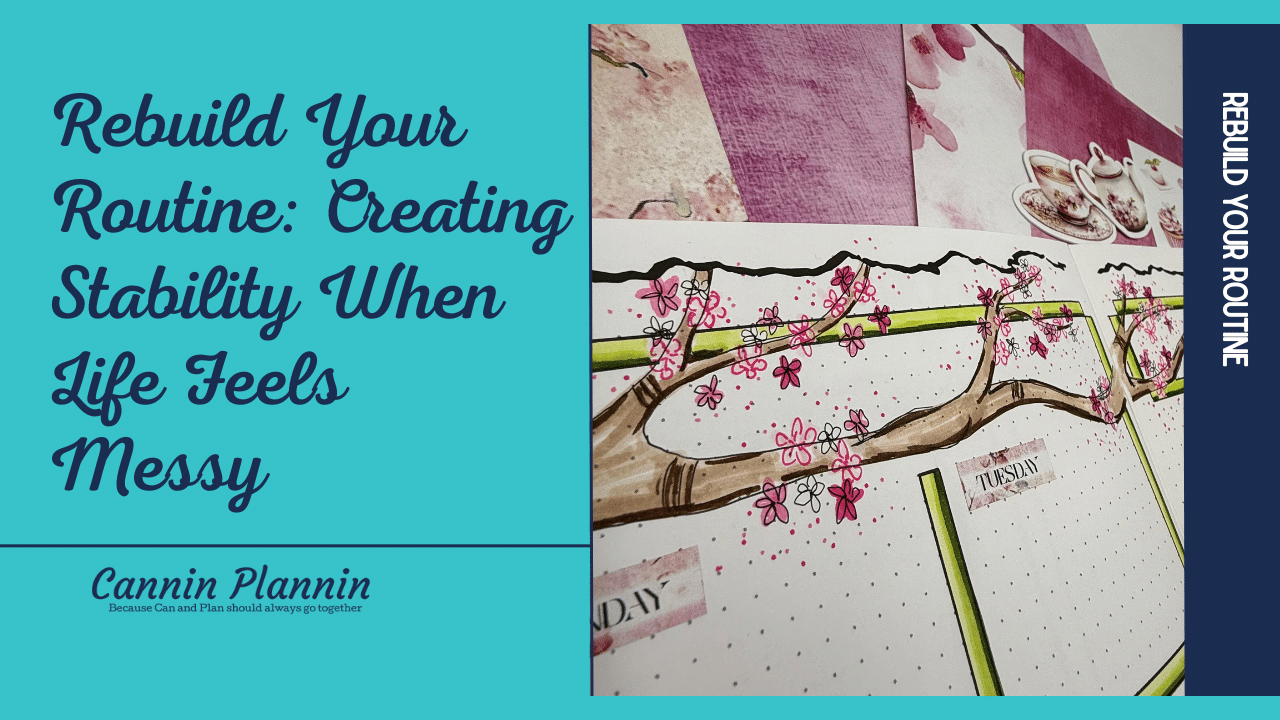 Rebuild Your Routine: Creating Stability When Life Feels Messy