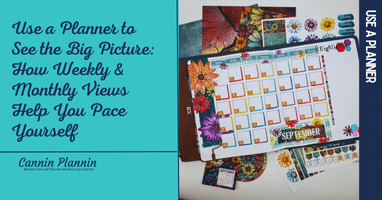 Use a Planner to See the Big Picture: How Weekly & Monthly Views Help You Pace Yourself